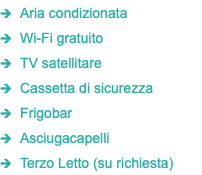 1 Aria condizionata 1 Wi-Fi gratuito 1 TV satellitare 1 Cassetta di sicurezza 1 Frigobar 1 Asciugacapelli 1 Terzo Letto (su richiesta)